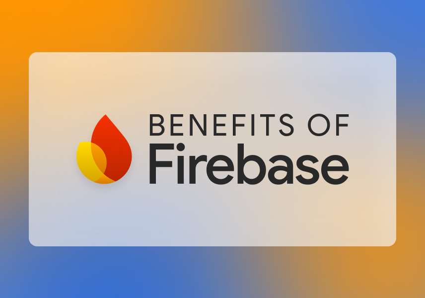 Benefits of Using Firebase