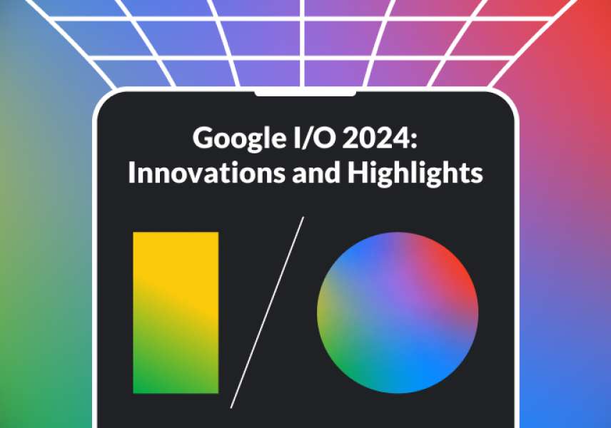 Google I/O 2024: Innovations and Highlights